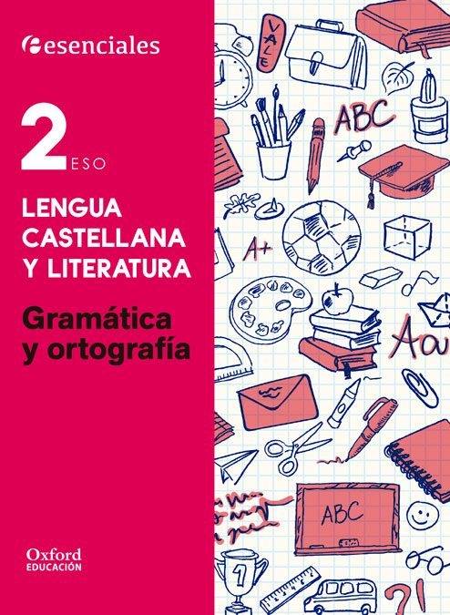 Esenciales Oxford. Lengua Castellana y Literatura 2.º ESO. Gramática y Ortografía. Ersilia Lorenzo Lorenzo (Oxford University Press España, S.A.) 9780190502904