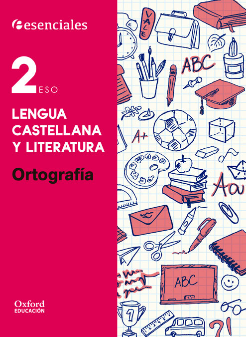 Esenciales Oxford. Lengua Castellana y Literatura 2.º ESO. Ortografía. M.ª Teresa Bouza Álvarez (Oxford University Press España, S.A.) 9780190502911