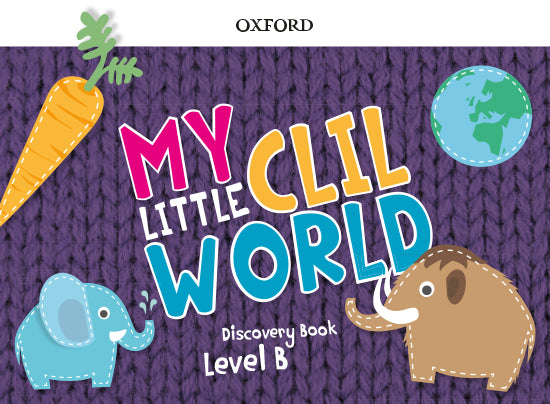 My Little CLIL World. Level B. Discovery Book | Varios autores | 9780190532765 (OXFORD)