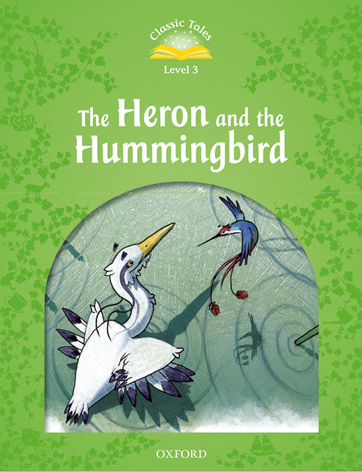 Classic Tales 3. The Heron and the Hummingbird. MP3 Pack. Sue Arengo (Oxford University Press España, S.A.) 9780194014229