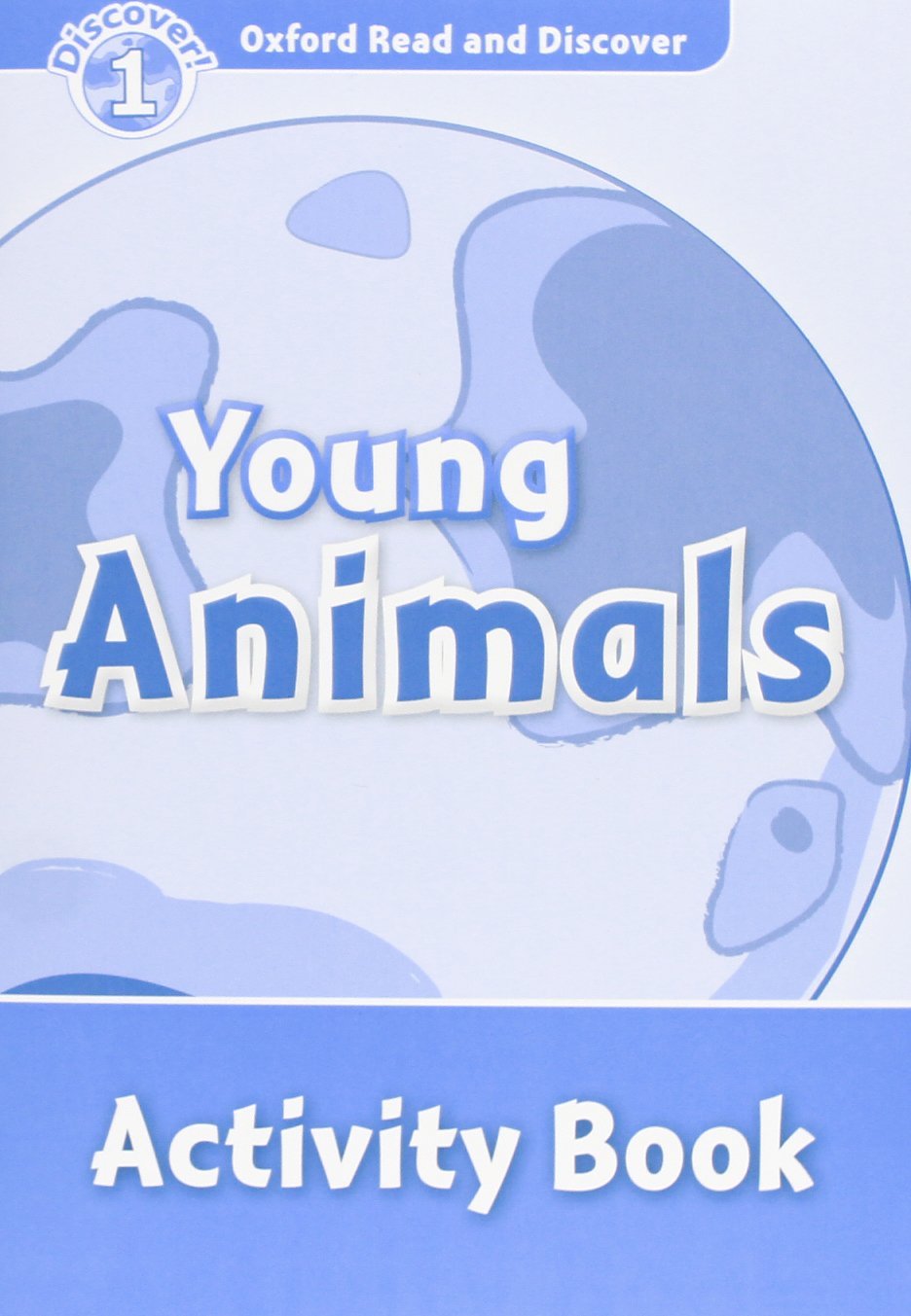 Oxford Read and Discover 1. Young Animals Activity Book. Rachel Bladon (Oxford University Press España, S.A.) 9780194646543