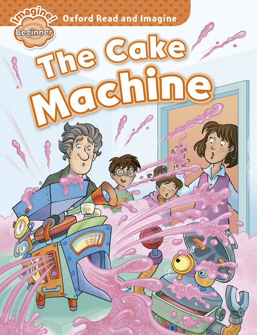 Oxford Read and Imagine Beginner. The Cake Machine. Paul Shipton (Oxford University Press España, S.A.) 9780194722254