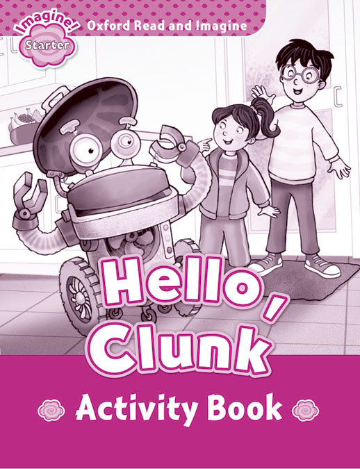 Oxford Read and Imagine Starter. Hello, Clunk Activity Book. Paul Shipton (Oxford University Press España, S.A.) 9780194722308