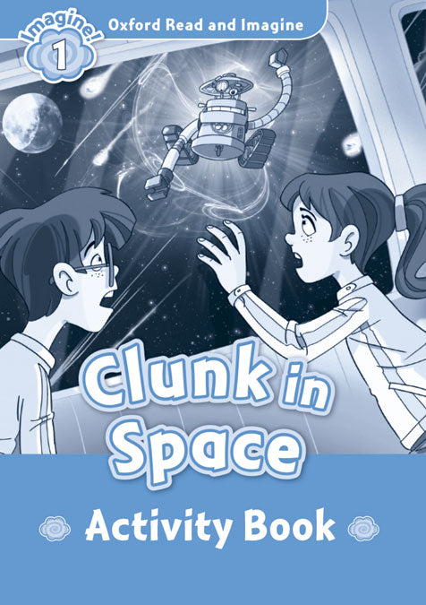 Oxford Read and Imagine 1. Clunk in Space Activity Book. Paul Shipton (Oxford University Press España, S.A.) 9780194722445