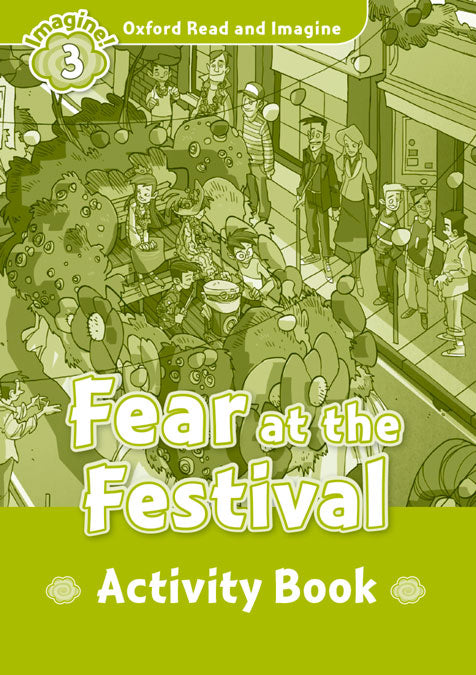 Oxford Read and Imagine 3. Fear at the Festival Activity Book. Varios Autores (Oxford University Press España, S.A.) 9780194736763