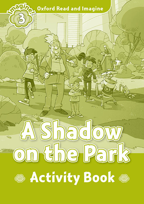Oxford Read and Imagine 3. A Shadow on the Park Activity Book. Varios Autores (Oxford University Press España, S.A.) 9780194736787