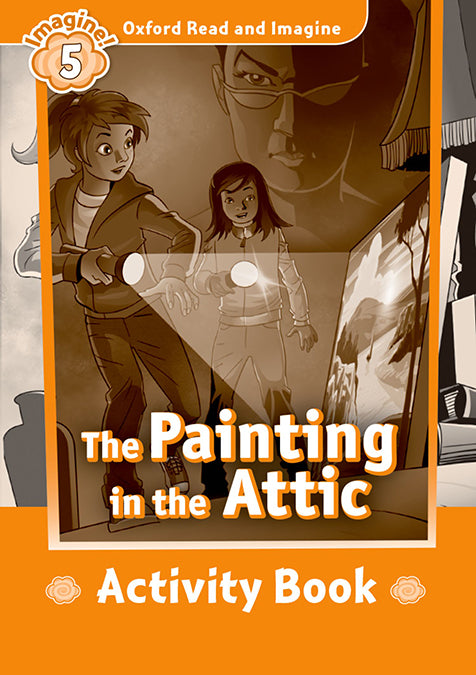 Oxford Read and Imagine 5. The Painting in the Attic Activity Book. Varios Autores (Oxford University Press España, S.A.) 9780194737227