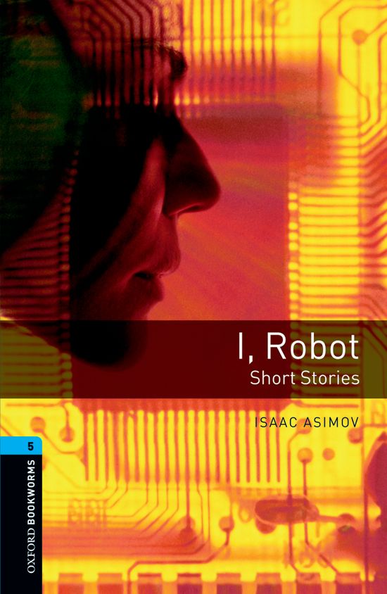 Oxford Bookworms 5. I, Robot - Short Stories. Isaac Asimov (Oxford University Press España, S.A.) 9780194792288