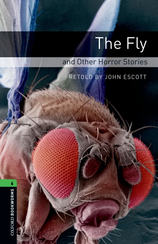 Oxford Bookworms 6. The Fly and Other Horror Stories. John Escott (Oxford University Press España, S.A.) 9780194792615
