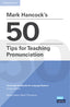 Mark Hancocks 50 Tips for Teaching Pronunciation Pocket Editions