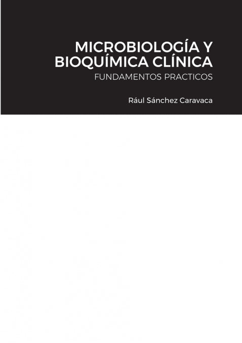 MICROBIOLOGIA Y BIOQUIMICA CLINICA JOSEFINA PéREZ MOÑINO/RAúL SáNCHEZ CARAV LULU.COM 2021 - 9781716033551