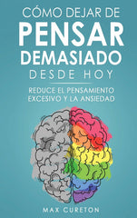 COMO DEJAR DE PENSAR DEMASIADO DESDE HOY - 9781960395092