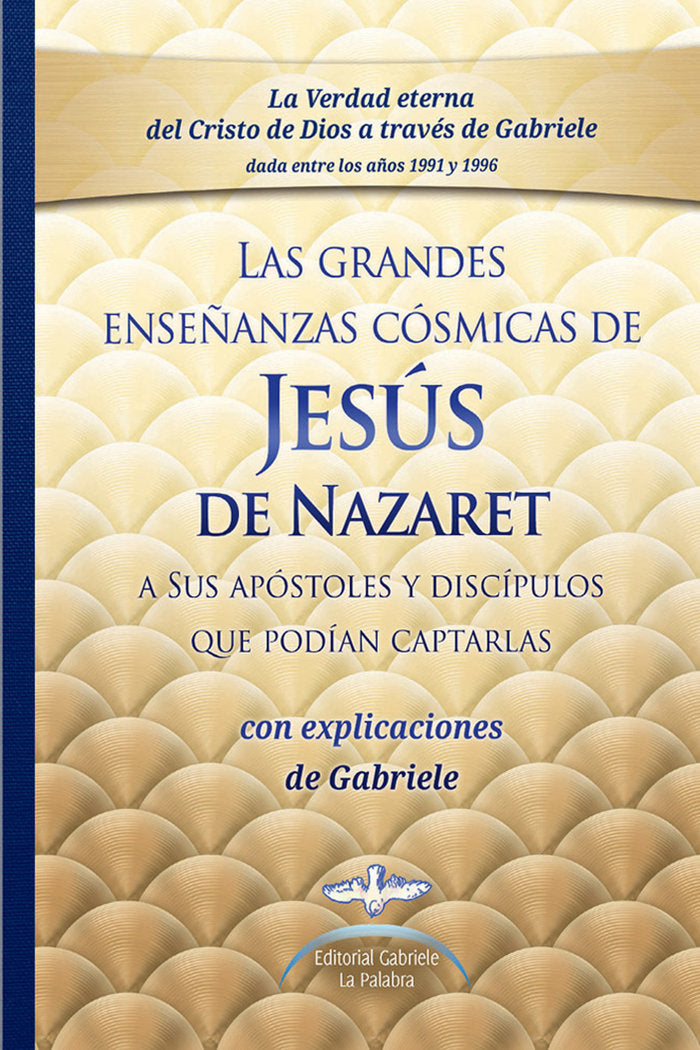LAS GRANDES ENSEÑANZAS CÓSMICAS DE JESÚS DE NAZARET A SUS APÓSTOLES Y DISCÍPULOS QUE PODÍAN CAPTARLAS I Gabriele I Editorial Gabriele La Palabra I 9783892016151
