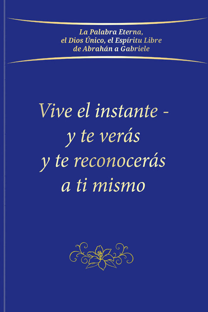 VIVE EL INSTANTE Y TE VERÁS Y TE RECONOCERÁS A TI MISMO I Gabriele I Editorial Gabriele La Palabra I 9783964460660