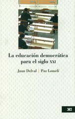 EDUCACION DEMOCRATICA PARA EL SIGLO XXI,LA | DELVAL,JUAN | SIGLO XXI MEXICO ARGENTINA | 9786070304880