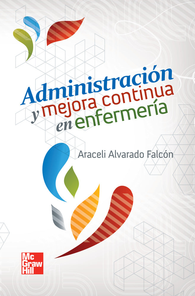 ADMINISTRACION Y MEJORA CONTINUA EN ENFERMERIA. Alvarado Falcon, Araceli (McGraw-Hill Interamericana de España S.L.) 9786071507235
