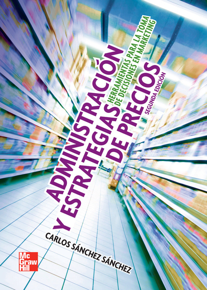 ADMINISTRACION Y ESTRATEGIAS DE PRECIOS. HERRAMIENTAS PARA. Sanchez Sanchez, Carlos (McGraw-Hill Interamericana de España S.L.) 9786071508232