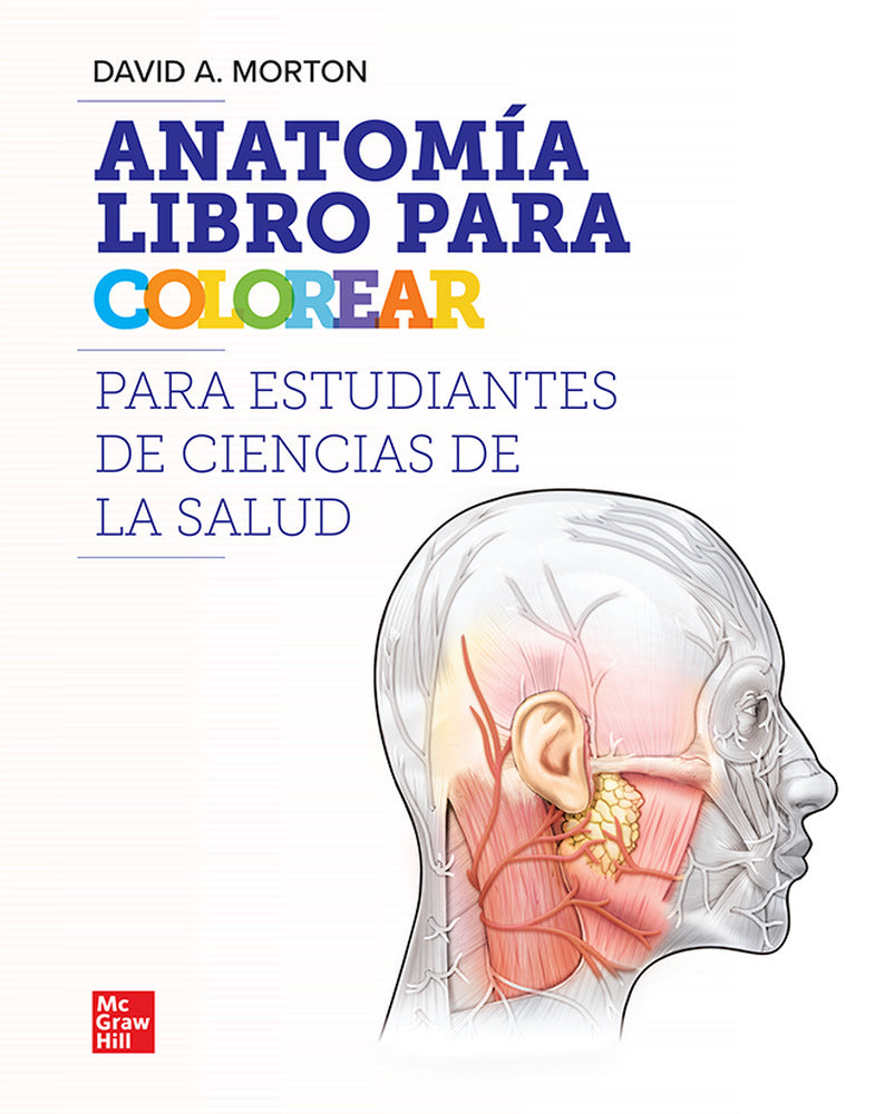 Anatomía, libro para colorear para estudiantes de Ciencias de la Salud. Morton, David (McGraw-Hill Interamericana de España S.L.) 9786071520777 Imagen principal del producto