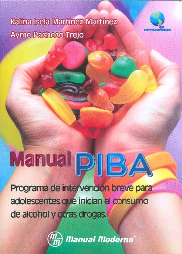 MANUAL PIBA PROGRAMA DE INTERVENCION BREVE PARA ADOLESCENE | MARTINEZ MARTINEZ,KALINA ISELA | MANUAL MODERNO | 9786074483925