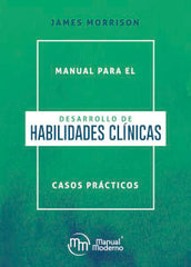 MANUAL PARA EL DESARROLLO DE HABILIDADES CLINICAS CASOS PRA | MORRISON | MANUAL MODERNO | 9786074487688