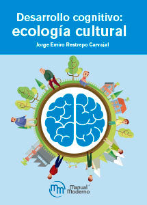 DESARROLLO COGNITIVO ECOLOGIA CULTURAL | RESTREPO | MANUAL MODERNO | 9786074487701
