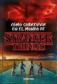 COMO SOBREVIVIR EN EL MUNDO DE STRANGER THINGS RUSTICA | Matthew J Gilbert | 9786075575988 (Oceano infantil)