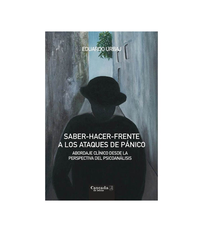 SABER HACER FRENTE A LOS ATAQUES DE PANICO 2ª ED | EDUARDO URBAJ | CASCADA DE LETRAS | 9786319008043