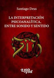 LA INTERPRETACION PSICOANALITICA ENTRE SONIDO Y SENTIDO - 9786319026306