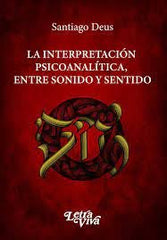 LA INTERPRETACION PSICOANALITICA ENTRE SONIDO Y SENTIDO - 9786319026306