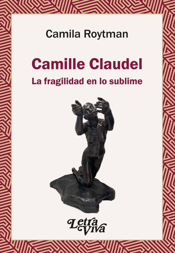 CAMILLE CLAUDEL LA FRAGILIDAD EN LO SUBLIME - 9786319087109