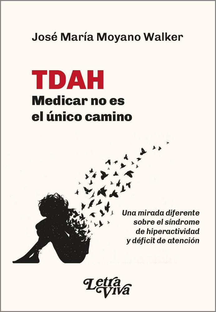 TDAH MEDICAR NO ES EL UNICO CAMINO | JOSE MARIA MOYANO WALKER | LETRA VIVA (ARGENTINA) | 9786319106411