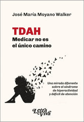 TDAH MEDICAR NO ES EL UNICO CAMINO | JOSE MARIA MOYANO WALKER | LETRA VIVA (ARGENTINA) | 9786319106411
