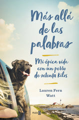 MAS ALLA DE LAS PALABRAS MI VIDA CON UN PERRO GRANDE | WATT,LAUREN | PLAZA & JANES | 9788401018237