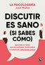 DISCUTIR ES SANO (SI SABES COMO) | JUAN MUÑOZ @PSICOLOGERIA | BRUGUERA | 9788402425225