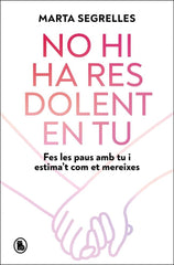 NO HI HA RES DOLENT EN TU | MARTA SEGRELLES | BRUGUERA | 9788402430946