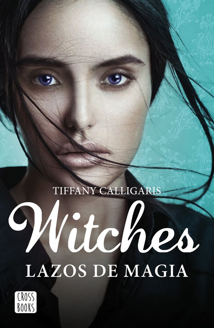 WITCHES 1 LAZOS DE MAGIA | Calligaris,tiffany | 9788408160250 (Cross books)