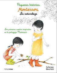 MONTESSORI PEQUEÑAS HISTORIAS LA NATURALEZA | HERRMANN,EVE/ROCCHI,ROBERTA | TIMUN MAS INFANTIL | 9788408167440