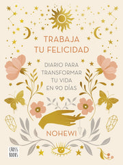 TRABAJA TU FELICIDAD DIARIO PARA TRANSFORMAR TU VIDA EN 90 D - 9788408251873