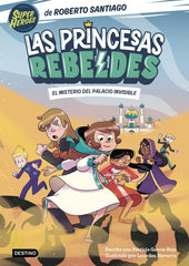 LAS PRINCESAS REBELDES 2 EL MISTERIO DEL PALACIO INVISIBLE | Santiago, Roberto | 9788408254126 (Destino infantil y juvenil)