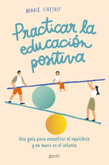 PRACTICAR LA EDUCACION POSITIVA | MARIE CHETRIT | ZENITH | 9788408260912