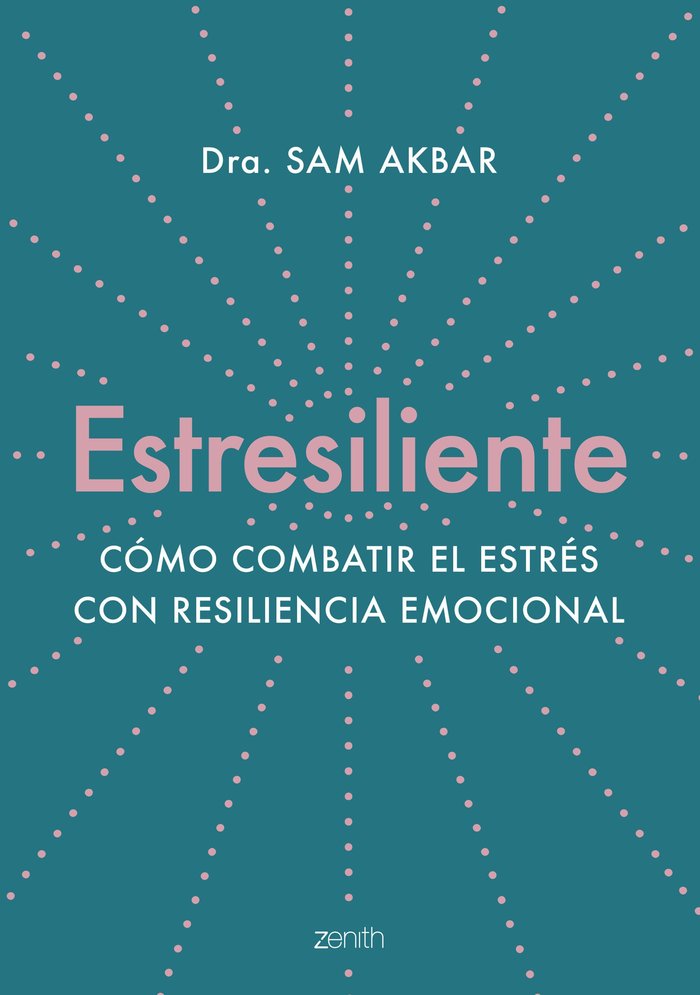 ESTRESILIENTE | DRA, SAM AKBAR | ZENITH | 9788408263784