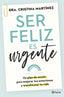 SER FELIZ ES URGENTE | DRA CRISTINA MARTINEZ | PLANETA | 9788408266808