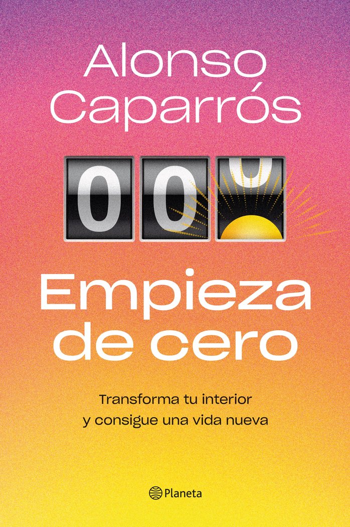 EMPIEZA DE CERO | ALONSO CAPARROS | PLANETA | 9788408271727