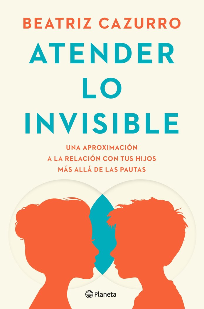 ATENDER LO INVISIBLE | CAZURRO, BEATRIZ | PLANETA | 9788408297994