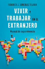 VIVIR Y TRABAJAR EN EL EXTRANJERO EDICION ACTUALIZADA - 9788408298403