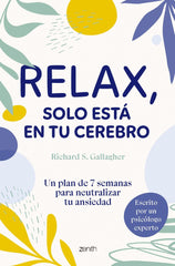 RELAX SOLO ESTA EN TU CEREBRO | RICHARD S GALLAGHER | ZENITH | 9788408304999