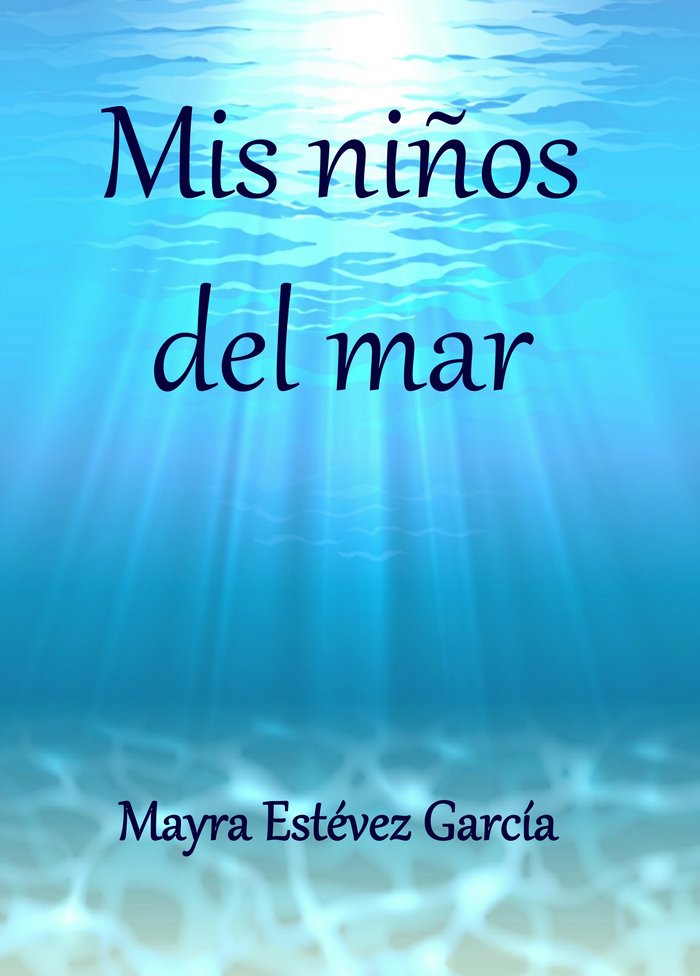 MIS NIÑOS DEL MAR I ESTÉVEZ GARCÍA, MAYRA I María Dolores Estévez García I 9788409023943 Imagen principal del producto