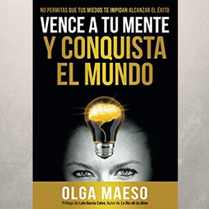 VENCE A TU MENTE Y CONQUISTA EL MUNDO I Maeso Bucher, Olga Beatriz I Olga Beatriz Maeso Bucher I 9788409098217