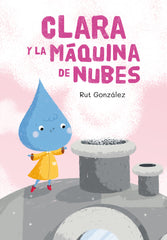 CLARA Y LA MÁQUINA DE NUBES I González Rebate, Rut I María Rut González Rebate I 9788409152865