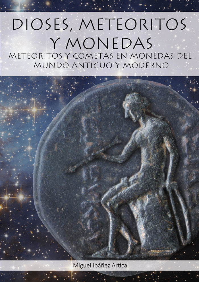 DIOSES, METEORITOS Y MONEDAS I Ibáñez Artica, Miguel I María Dolores Ibáñez San Millán I 9788409238347